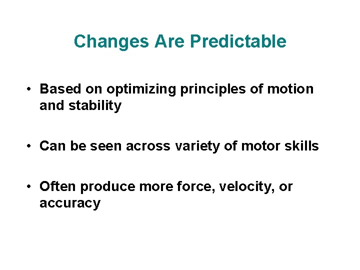 Changes Are Predictable • Based on optimizing principles of motion and stability • Can Changes Are Predictable • Based on optimizing principles of motion and stability • Can