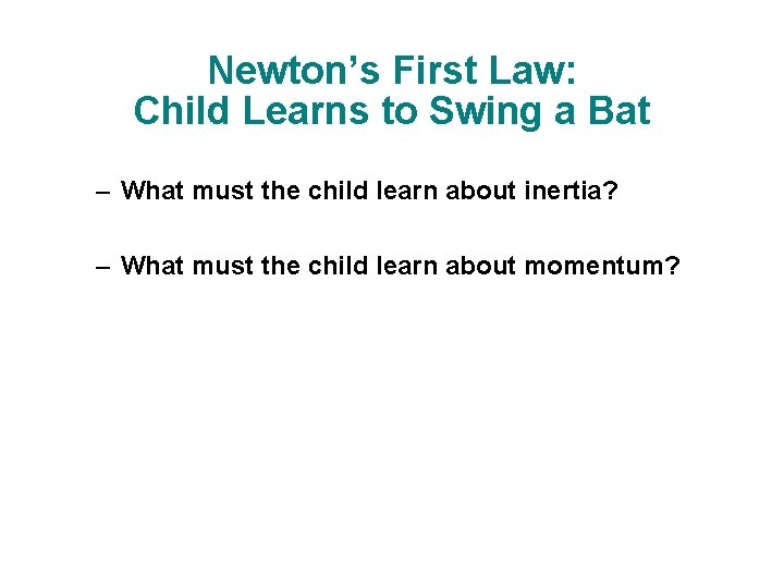 Newton’s First Law: Child Learns to Swing a Bat – What must the child Newton’s First Law: Child Learns to Swing a Bat – What must the child
