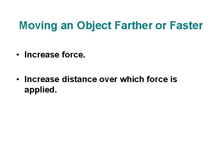 Moving an Object Farther or Faster • Increase force. • Increase distance over which Moving an Object Farther or Faster • Increase force. • Increase distance over which