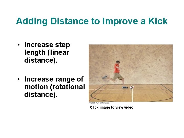 Adding Distance to Improve a Kick • Increase step length (linear distance). • Increase Adding Distance to Improve a Kick • Increase step length (linear distance). • Increase