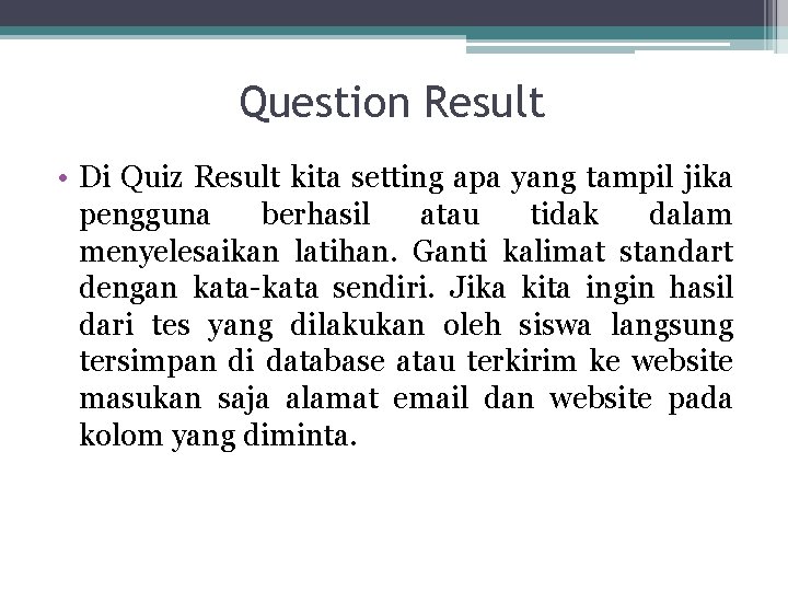 Question Result • Di Quiz Result kita setting apa yang tampil jika pengguna berhasil