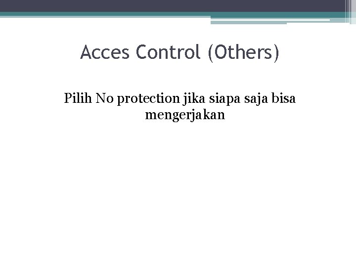 Acces Control (Others) Pilih No protection jika siapa saja bisa mengerjakan 