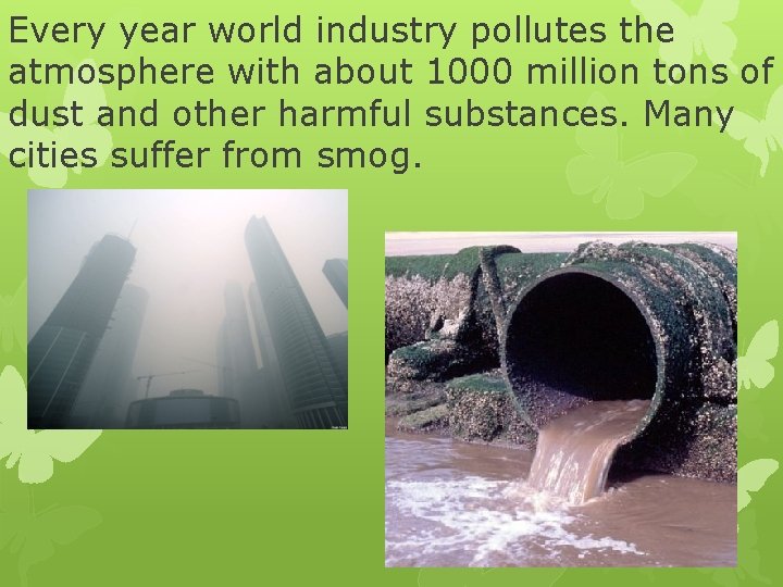 Every year world industry pollutes the atmosphere with about 1000 million tons of dust