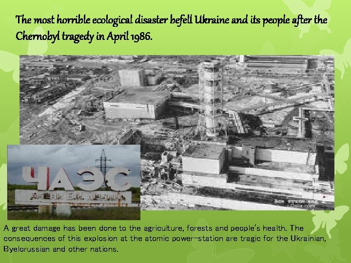 The most horrible ecological disaster befell Ukraine and its people after the Chernobyl tragedy