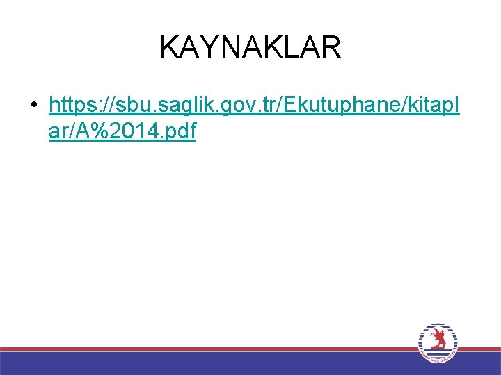 KAYNAKLAR • https: //sbu. saglik. gov. tr/Ekutuphane/kitapl ar/A%2014. pdf 