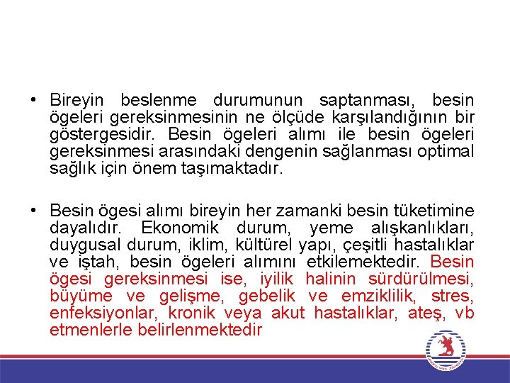  • Bireyin beslenme durumunun saptanması, besin ögeleri gereksinmesinin ne ölçüde karşılandığının bir göstergesidir.