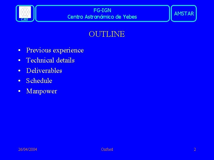 CAY FG-IGN Centro Astronómico de Yebes AMSTAR OUTLINE • • • Previous experience Technical