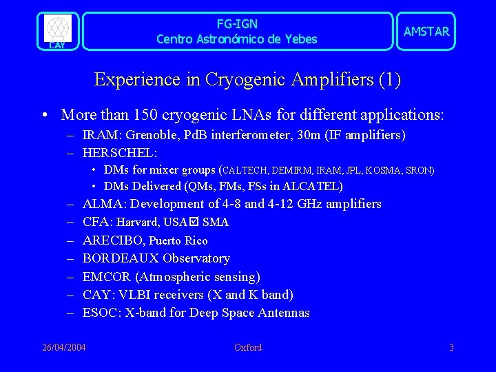 FG-IGN Centro Astronómico de Yebes CAY AMSTAR Experience in Cryogenic Amplifiers (1) • More