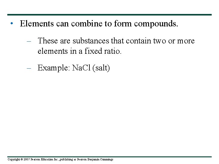  • Elements can combine to form compounds. – These are substances that contain