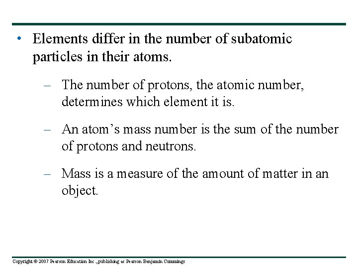  • Elements differ in the number of subatomic particles in their atoms. –
