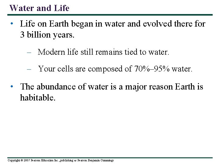 Water and Life • Life on Earth began in water and evolved there for