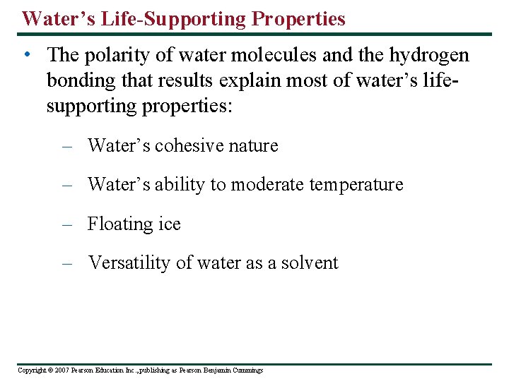 Water’s Life-Supporting Properties • The polarity of water molecules and the hydrogen bonding that
