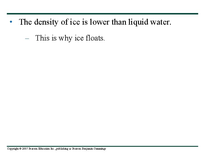  • The density of ice is lower than liquid water. – This is