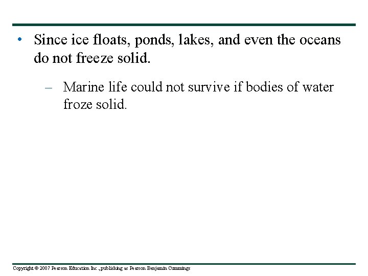  • Since ice floats, ponds, lakes, and even the oceans do not freeze