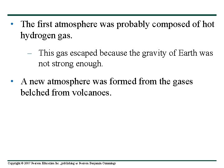  • The first atmosphere was probably composed of hot hydrogen gas. – This