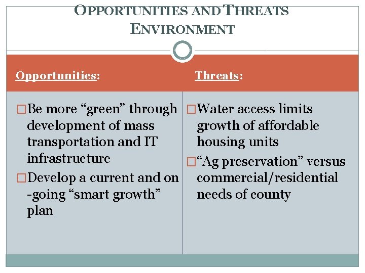 OPPORTUNITIES AND THREATS ENVIRONMENT Opportunities: Threats: �Be more “green” through �Water access limits development