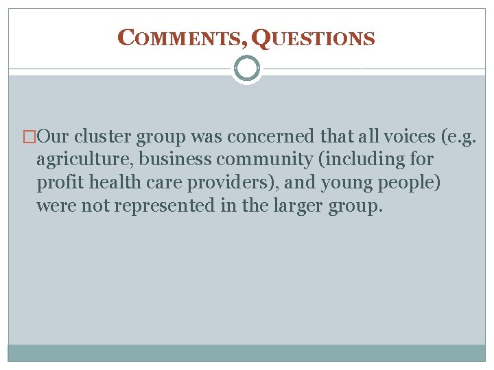 COMMENTS, QUESTIONS �Our cluster group was concerned that all voices (e. g. agriculture, business