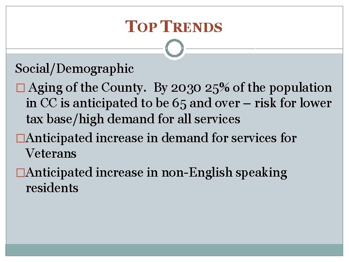 TOP TRENDS Social/Demographic � Aging of the County. By 2030 25% of the population