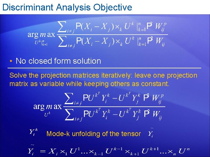 Discriminant Analysis Objective • No closed form solution Solve the projection matrices iteratively: leave