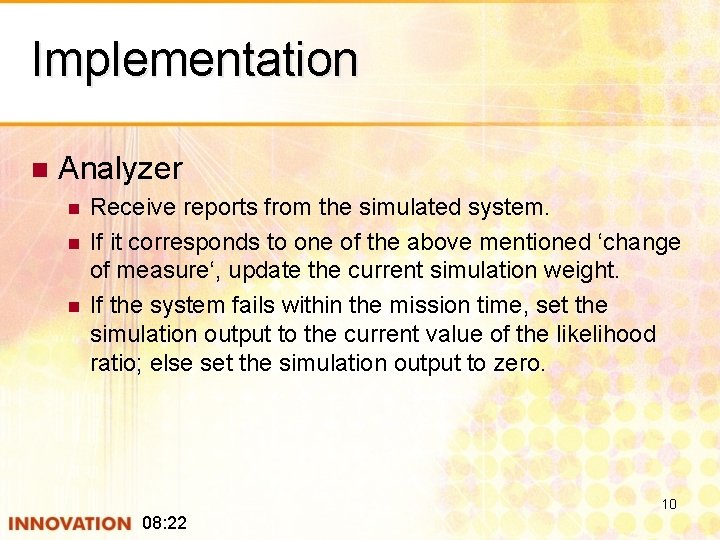 Implementation n Analyzer n n n Receive reports from the simulated system. If it