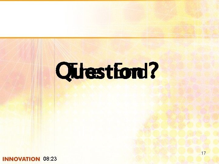 Question The End? 17 08: 23 