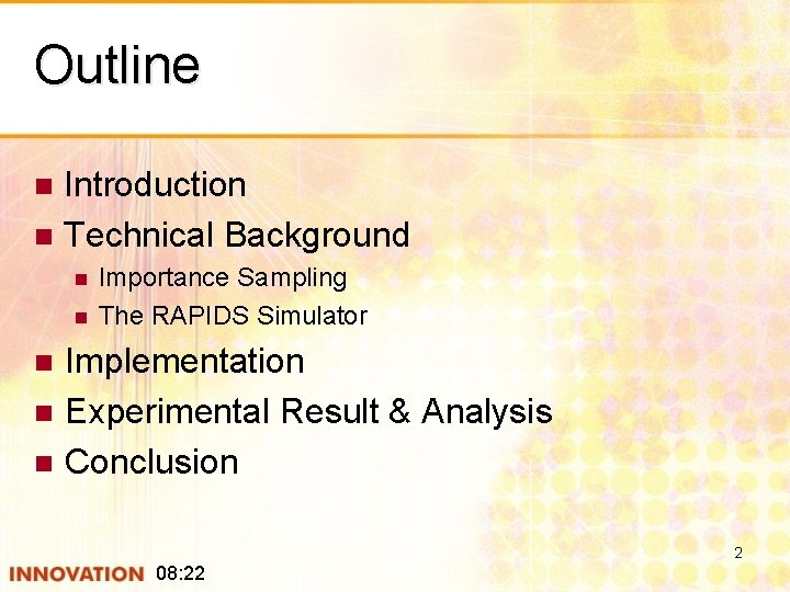 Outline Introduction n Technical Background n n n Importance Sampling The RAPIDS Simulator Implementation