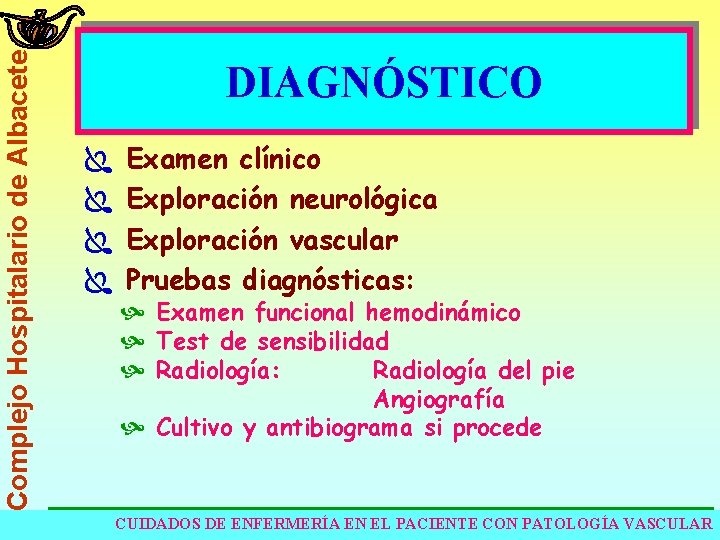 Complejo Hospitalario de Albacete DIAGNÓSTICO Ï Ï Examen clínico Exploración neurológica Exploración vascular Pruebas