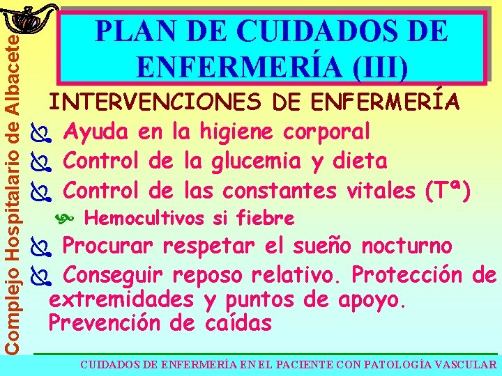 Complejo Hospitalario de Albacete PLAN DE CUIDADOS DE ENFERMERÍA (III) INTERVENCIONES DE ENFERMERÍA Ï