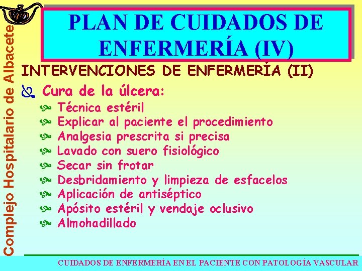 Complejo Hospitalario de Albacete PLAN DE CUIDADOS DE ENFERMERÍA (IV) INTERVENCIONES DE ENFERMERÍA (II)