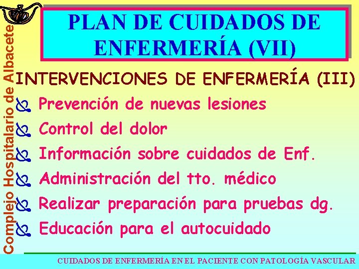 Complejo Hospitalario de Albacete PLAN DE CUIDADOS DE ENFERMERÍA (VII) INTERVENCIONES DE ENFERMERÍA (III)