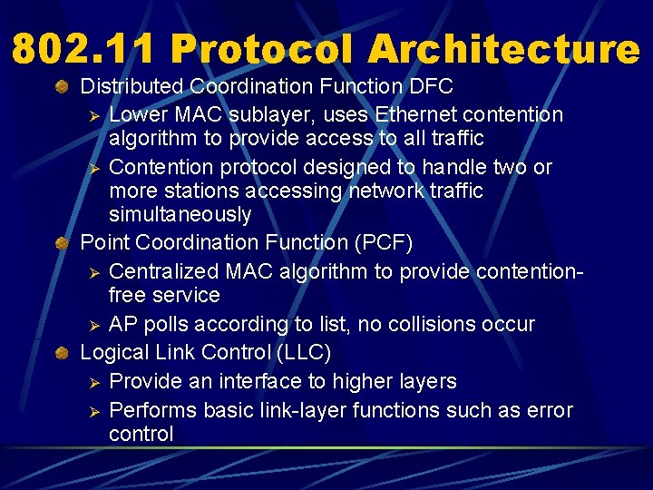 802. 11 Protocol Architecture Distributed Coordination Function DFC Ø Lower MAC sublayer, uses Ethernet