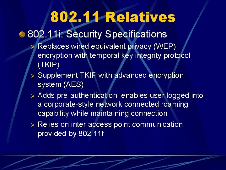 802. 11 Relatives 802. 11 i: Security Specifications Ø Ø Replaces wired equivalent privacy
