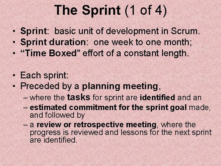 The Sprint (1 of 4) • Sprint: basic unit of development in Scrum. •