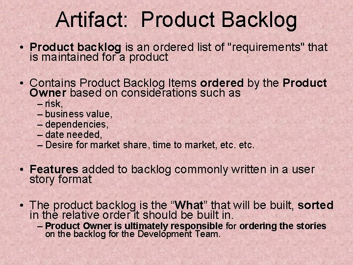 Artifact: Product Backlog • Product backlog is an ordered list of "requirements" that is