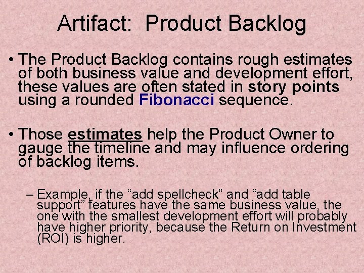 Artifact: Product Backlog • The Product Backlog contains rough estimates of both business value