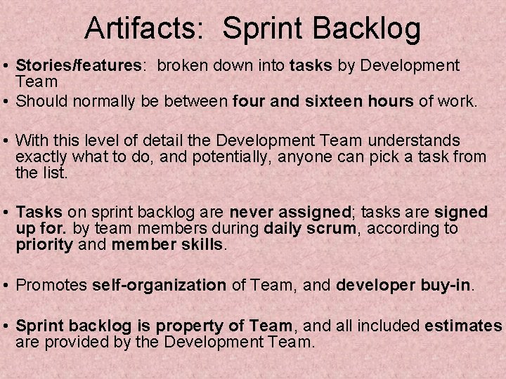 Artifacts: Sprint Backlog • Stories/features: broken down into tasks by Development Team • Should