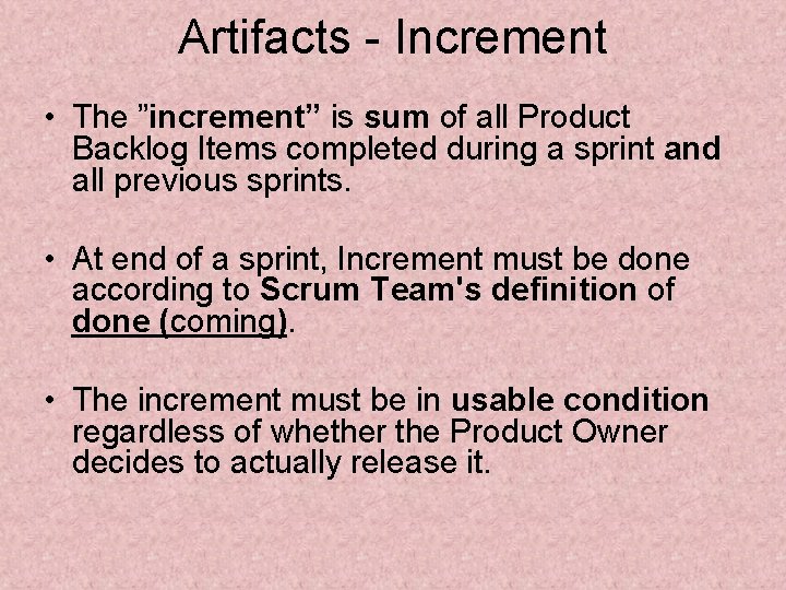 Artifacts - Increment • The ”increment” is sum of all Product Backlog Items completed