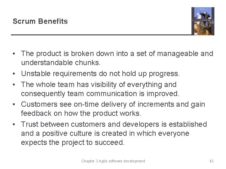 Scrum Benefits • The product is broken down into a set of manageable and