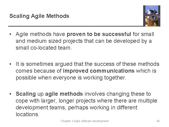 Scaling Agile Methods • Agile methods have proven to be successful for small and