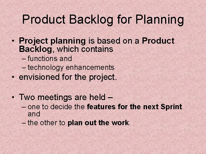 Product Backlog for Planning • Project planning is based on a Product Backlog, which