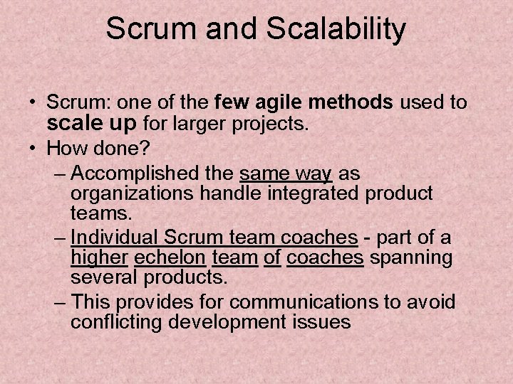 Scrum and Scalability • Scrum: one of the few agile methods used to scale