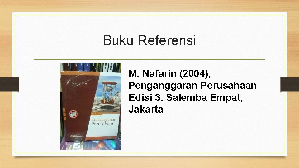 Buku Referensi M. Nafarin (2004), Penganggaran Perusahaan Edisi 3, Salemba Empat, Jakarta 