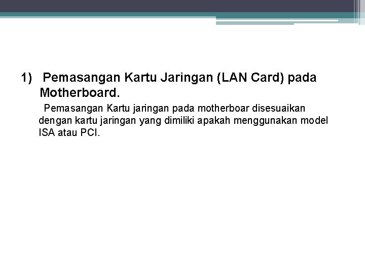 1) Pemasangan Kartu Jaringan (LAN Card) pada Motherboard. Pemasangan Kartu jaringan pada motherboar disesuaikan