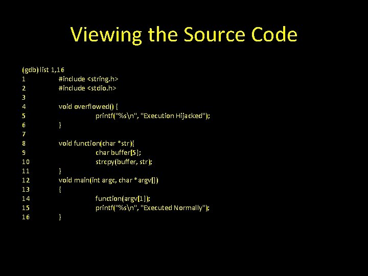 Viewing the Source Code (gdb) list 1, 16 1 #include <string. h> 2 #include