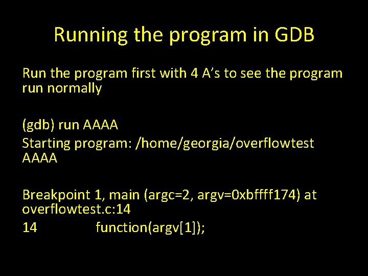 Running the program in GDB Run the program first with 4 A’s to see