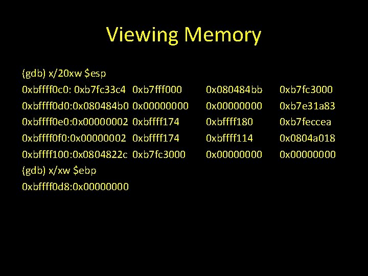 Viewing Memory (gdb) x/20 xw $esp 0 xbffff 0 c 0: 0 xb 7