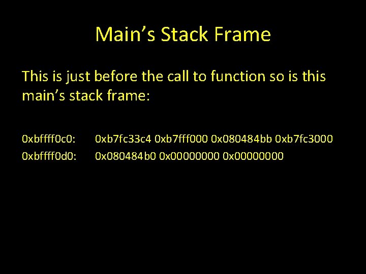 Main’s Stack Frame This is just before the call to function so is this