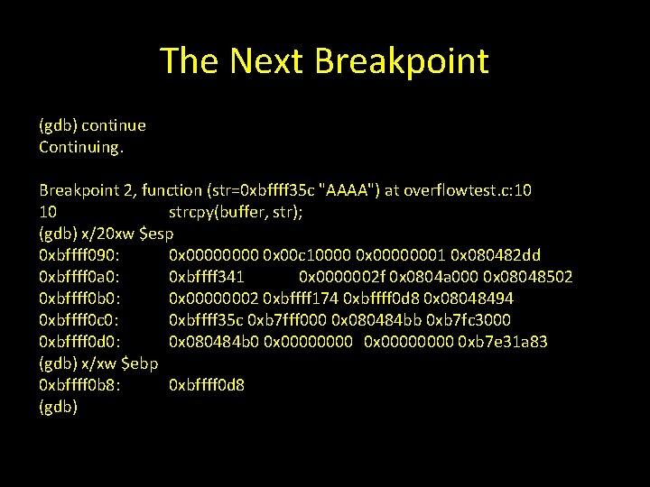 The Next Breakpoint (gdb) continue Continuing. Breakpoint 2, function (str=0 xbffff 35 c "AAAA")