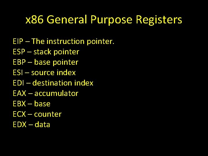 x 86 General Purpose Registers EIP – The instruction pointer. ESP – stack pointer