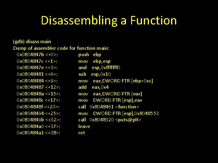 Disassembling a Function (gdb) disass main Dump of assembler code for function main: 0